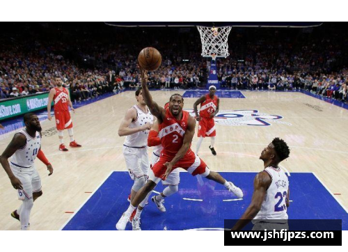 JN江南体育猛龙逆袭，76人梦碎——NBA季后赛精彩回顾 - 副本